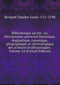 Bibliotheque sacree: ou, Dictionnaire universel historique, dogmatique, canonique, geographique et chronologique des sciences ecclesiastiques . Volume 24 (French Edition)