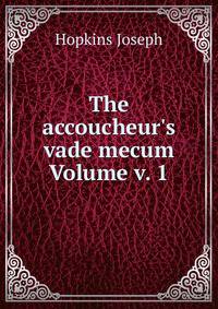 The accoucheur's vade mecum Volume v. 1