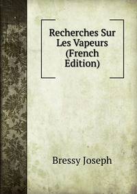 Recherches Sur Les Vapeurs (French Edition)
