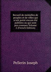 Recueil de m?dailles de peuples et de villes qui n'ont point encore ?t? publi?es ou qui sont peu connues Volume 2 (French Edition)
