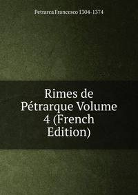 Rimes de Petrarque Volume 4 (French Edition)