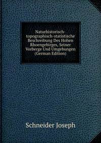 Naturhistorisch-topographisch-statistische Beschreibung Des Hohen Rhoengebirges, Seiner Vorberge Und Umgebungen (German Edition)