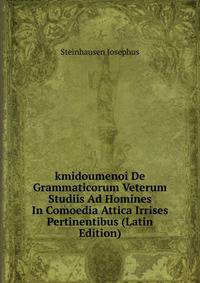 kmidoumenoi De Grammaticorum Veterum Studiis Ad Homines In Comoedia Attica Irrises Pertinentibus (Latin Edition)