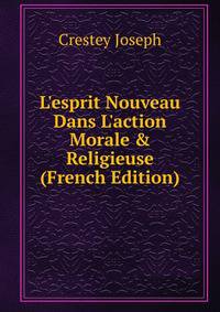 L'esprit Nouveau Dans L'action Morale &amp; Religieuse (French Edition)
