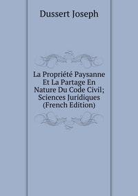La Propriete Paysanne Et La Partage En Nature Du Code Civil; Sciences Juridiques (French Edition)