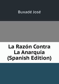 La Razon Contra La Anarquia (Spanish Edition)