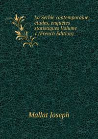 La Serbie contemporaine; etudes, enquetes statistiques Volume 1 (French Edition)