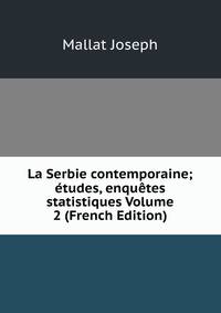 La Serbie contemporaine; etudes, enquetes statistiques Volume 2 (French Edition)