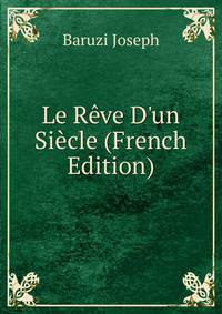 Le R?ve D'un Si?cle (French Edition)
