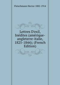 Lettres D'exil, In?dites (am?rique-angleterre-italie, 1825-1844); (French Edition)