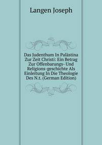 Das Judenthum In Palastina Zur Zeit Christi: Ein Betrag Zur Offenbarungs- Und Religions-geschichte Als Einleitung In Die Theologie Des N.t. (German Edition)