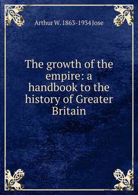 The growth of the empire: a handbook to the history of Greater Britain