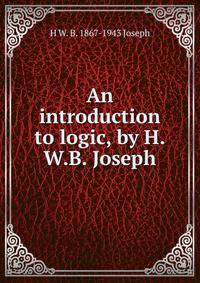 An introduction to logic, by H.W.B. Joseph