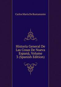 Historia General De Las Cosas De Nueva Espan?, Volume 3 (Spanish Edition)
