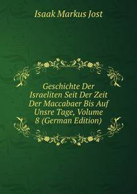 Geschichte Der Israeliten Seit Der Zeit Der Maccabaer Bis Auf Unsre Tage, Volume 8 (German Edition)
