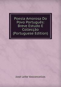 Poesia Amorosa Do Povo Portugues: Breve Estudo E Colleccao (Portuguese Edition)