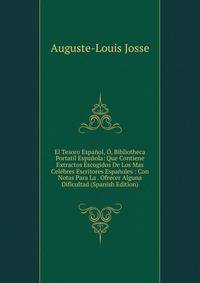 El Tesoro Espanol, O, Bibliotheca Portatil Espanola: Que Contiene Extractos Escogidos De Los Mas Celebres Escritores Espanoles : Con Notas Para La . Ofrecer Alguna Dificultad (Spanish Edition)