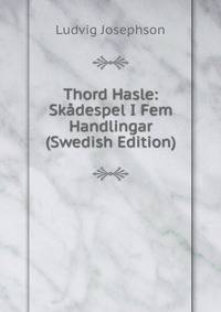 Thord Hasle: Skadespel I Fem Handlingar (Swedish Edition)