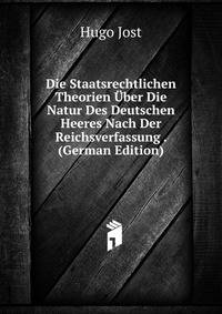 Die Staatsrechtlichen Theorien Uber Die Natur Des Deutschen Heeres Nach Der Reichsverfassung . (German Edition)