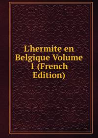 L'hermite en Belgique Volume 1 (French Edition)