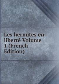 Les hermites en liberte Volume 1 (French Edition)