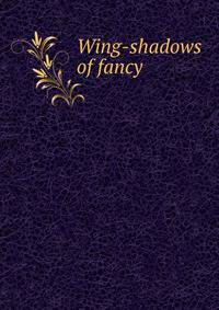 Wing-shadows of fancy