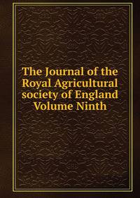 The Journal of the Royal Agricultural society of England Volume Ninth