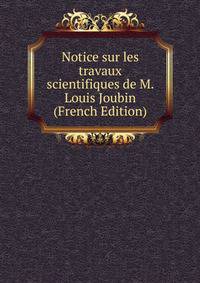 Notice sur les travaux scientifiques de M. Louis Joubin (French Edition)