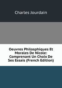 Oeuvres Philosphiques Et Morales De Nicole: Comprenant Un Choix De Ses Essais (French Edition)