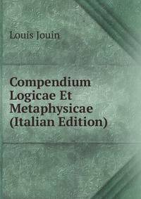 Compendium Logicae Et Metaphysicae (Italian Edition)