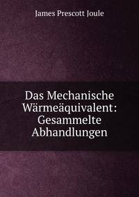 Das Mechanische Warmeaquivalent: Gesammelte Abhandlungen