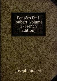 Pensees De J. Joubert, Volume 2 (French Edition)