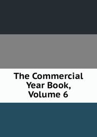 The Commercial Year Book, Volume 6