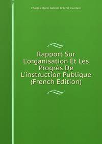 Rapport Sur L'organisation Et Les Progr?s De L'instruction Publique (French Edition)