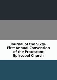 Journal of the Sixty-First Annual Convention of the Protestant Episcopal Church