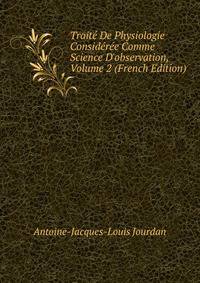 Trait? De Physiologie Consid?r?e Comme Science D'observation, Volume 2 (French Edition)