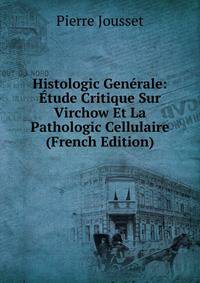 Histologic Generale: Etude Critique Sur Virchow Et La Pathologic Cellulaire (French Edition)