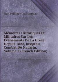 M?moires Historiques Et Militaires Sur Les ?v?nements De La Gr?ce: Depuis 1822, Jusqu'au Combat De Navarin, Volume 2 (French Edition)