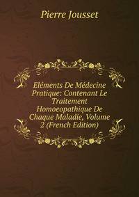 Elements De Medecine Pratique: Contenant Le Traitement Homoeopathique De Chaque Maladie, Volume 2 (French Edition)