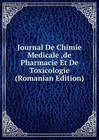 Journal De Chimie Medicale ,de Pharmacie Et De Toxicologie (Romanian Edition)