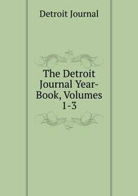 The Detroit Journal Year-Book, Volumes 1-3