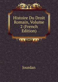Histoire Du Droit Romain, Volume 2 (French Edition)