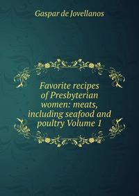 Favorite recipes of Presbyterian women: meats, including seafood and poultry Volume 1