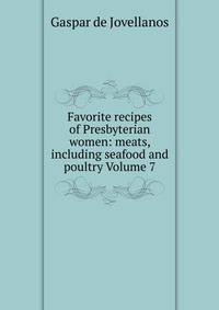 Favorite recipes of Presbyterian women: meats, including seafood and poultry Volume 7