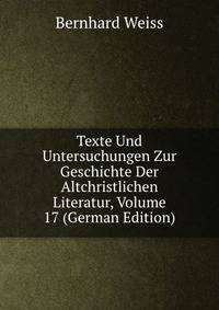 Texte Und Untersuchungen Zur Geschichte Der Altchristlichen Literatur, Volume 17 (German Edition)
