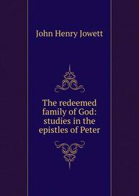 The redeemed family of God: studies in the epistles of Peter