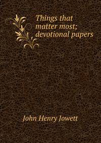 Things that matter most; devotional papers