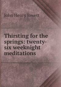 Thirsting for the springs: twenty-six weeknight meditations