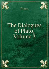 The Dialogues of Plato, Volume 3