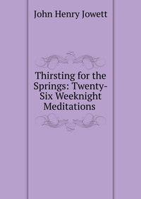 Thirsting for the Springs: Twenty-Six Weeknight Meditations .